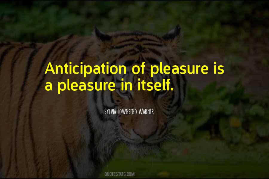 Anticipation Pleasure Quotes #200413