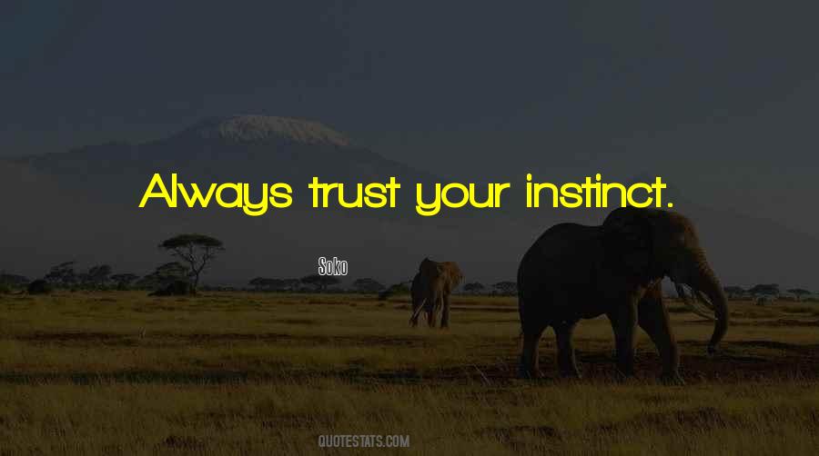 Always Trust Your Instincts Quotes #997412
