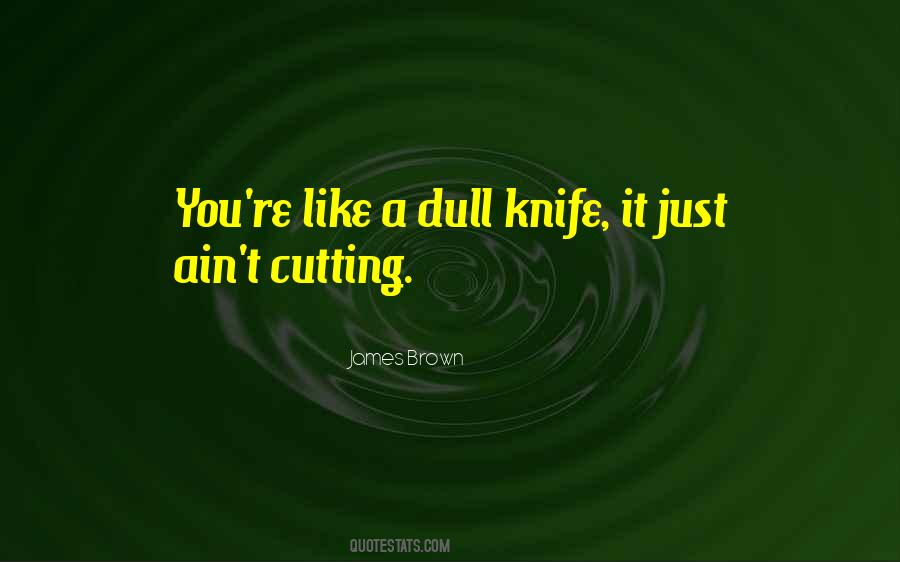 Dull Knife Quotes #588326