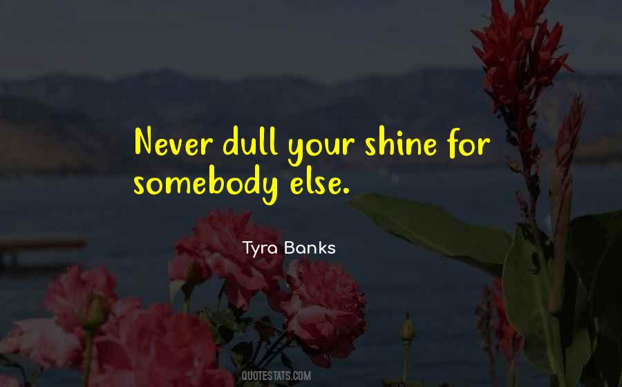 Dull Your Shine Quotes #1824129