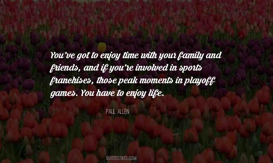 Enjoy Your Family Quotes #1149177