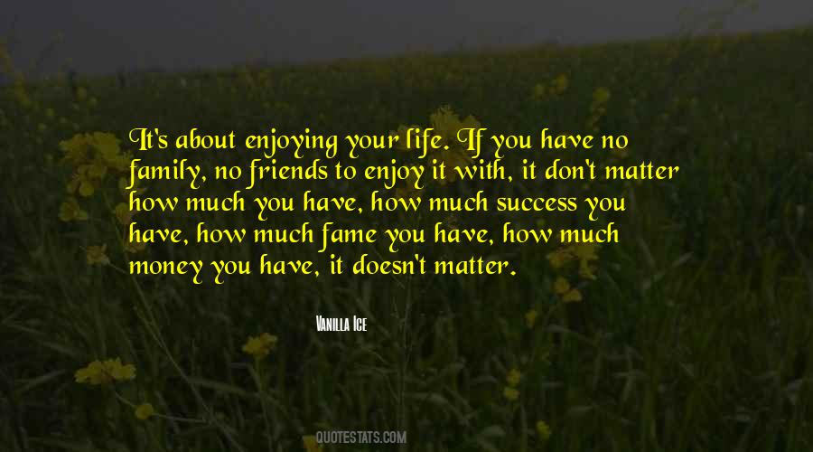 Enjoy Your Family Quotes #126566