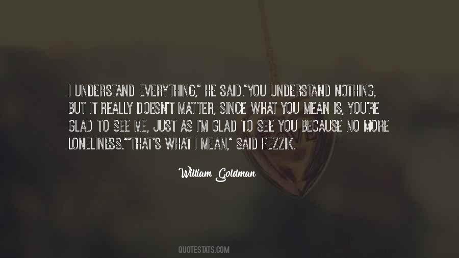I Understand Everything Quotes #733685