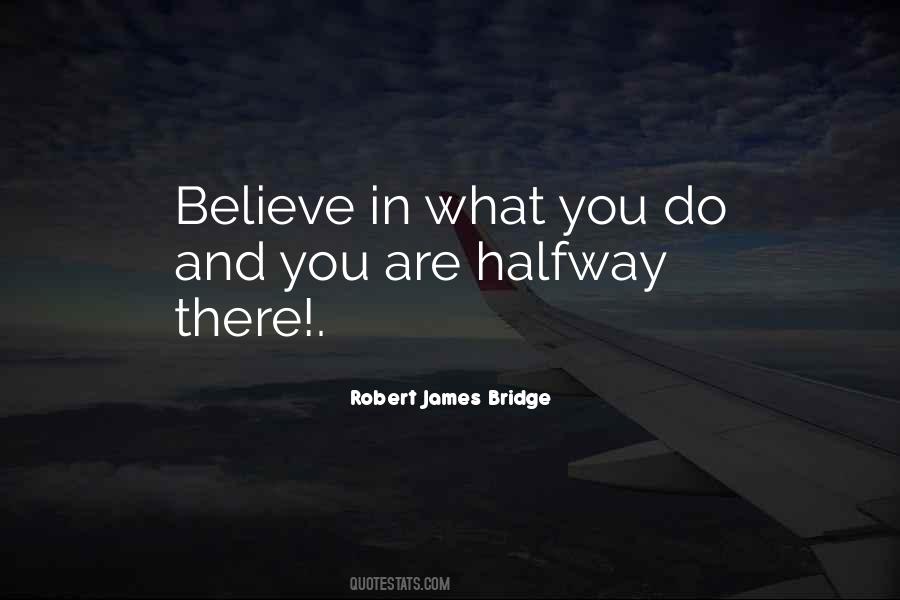 Believe In What You Do Quotes #111669