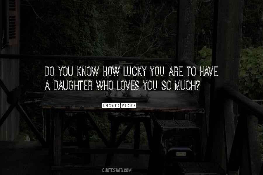 How Lucky You Are Quotes #1517598