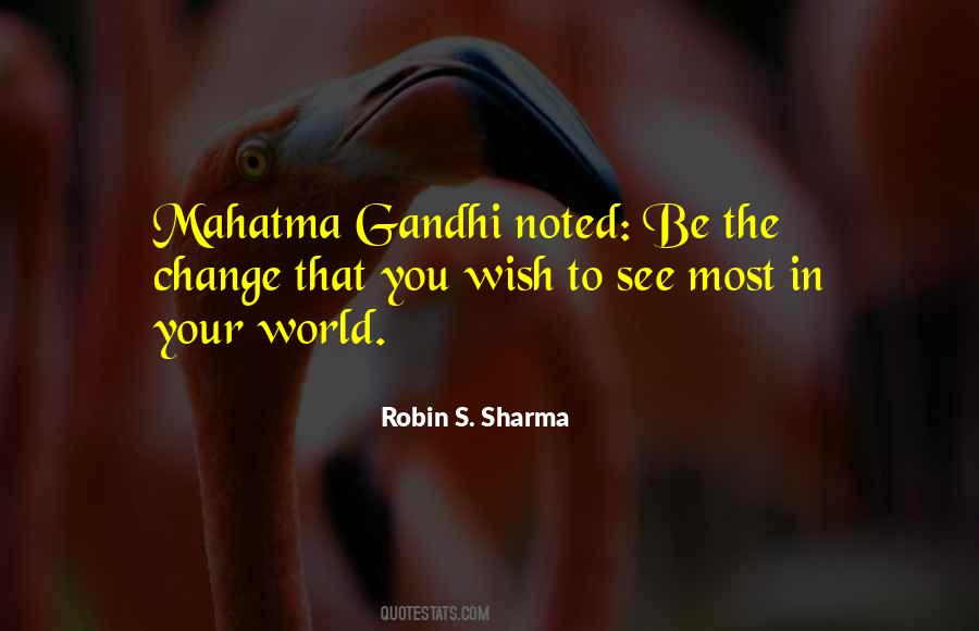 Be The Change You Wish To See In The World Quotes #432631