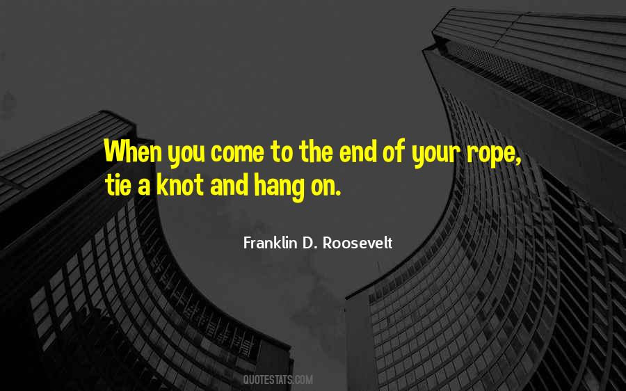 When You Get To The End Of Your Rope Quotes #544644