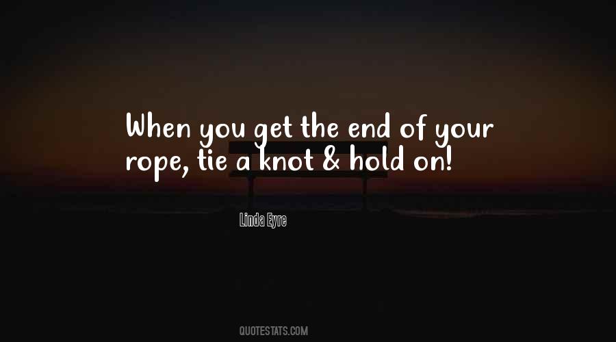 When You Get To The End Of Your Rope Quotes #793917