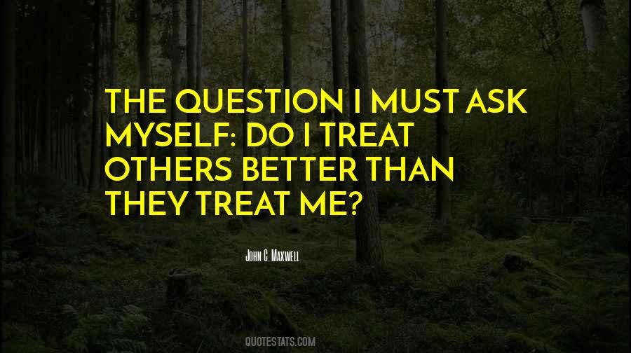 Treat Me Better Quotes #1714485
