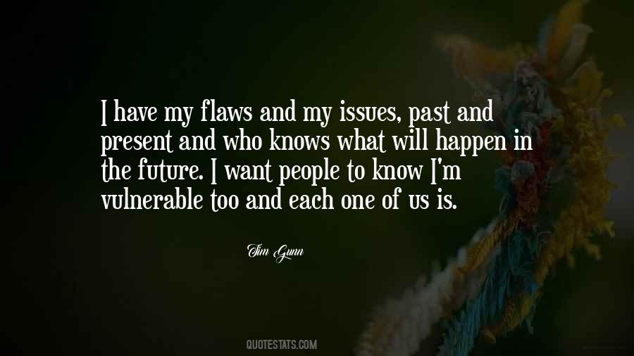 I Know My Flaws Quotes #336647