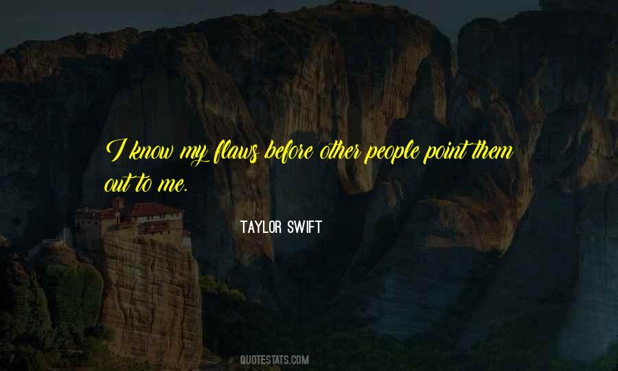 I Know My Flaws Quotes #369638