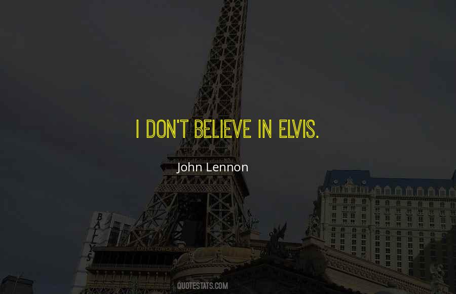 I Dont Believe Quotes #1000797