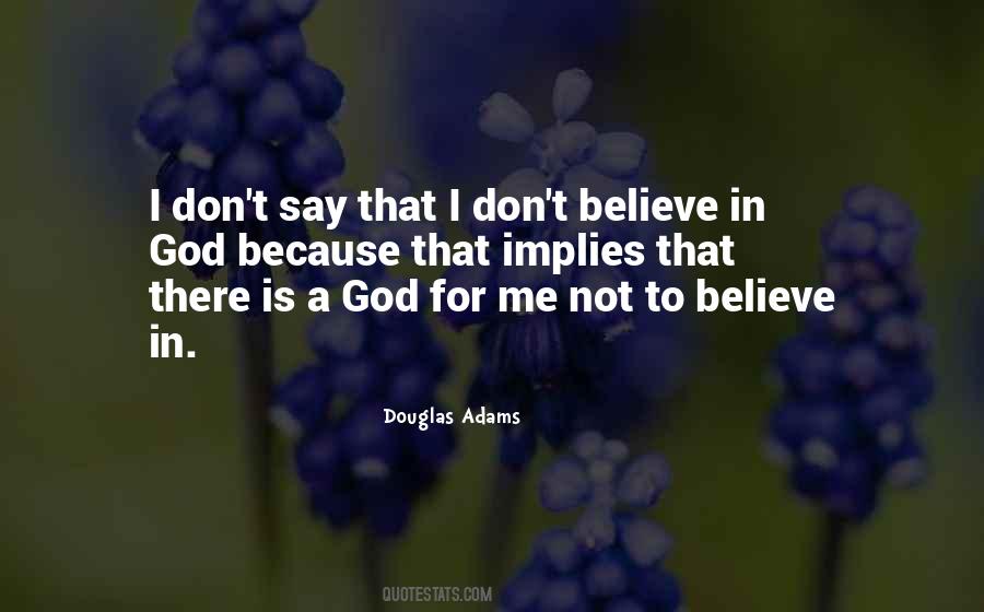 I Dont Believe Quotes #416786
