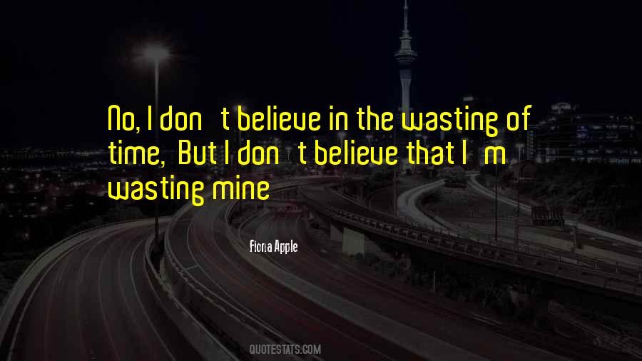 I Dont Believe Quotes #840245