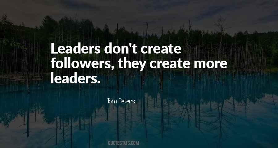 Leaders Create More Leaders Quotes #1480160