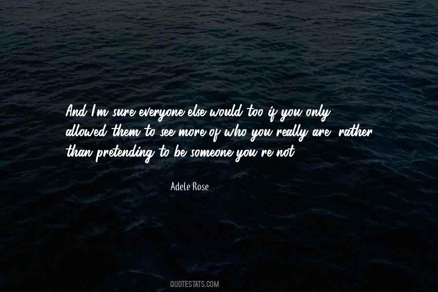 Quotes About Being Someone You Are Not #1057719