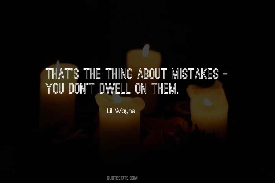Dwell On Mistakes Quotes #485936