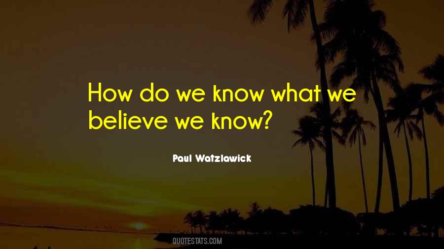 How Do We Know What We Know Quotes #197148