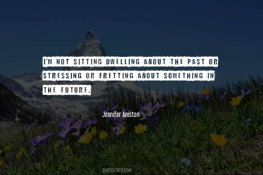 Dwelling On The Past Quotes #286319