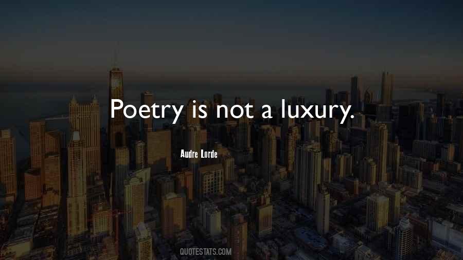 Poetry Is Not A Luxury Quotes #301811