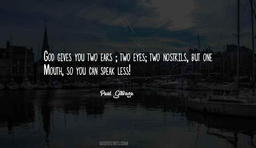 You Have Two Ears And One Mouth Quotes #1171746