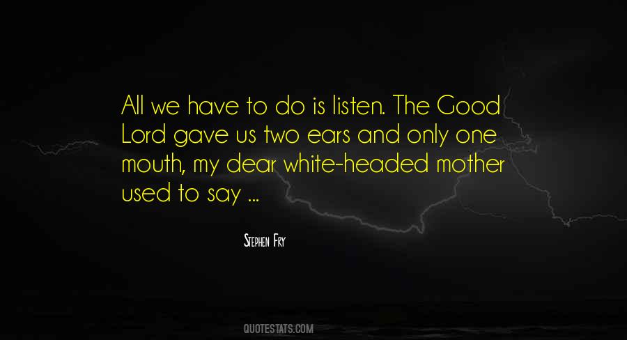 You Have Two Ears And One Mouth Quotes #1260577