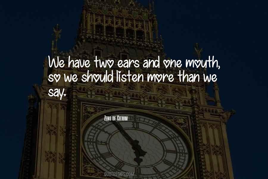 You Have Two Ears And One Mouth Quotes #1831118