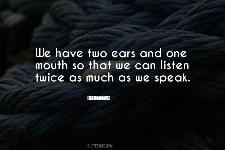 You Have Two Ears And One Mouth Quotes #292208