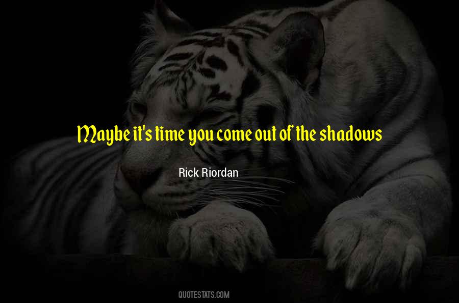Out Of The Shadows Quotes #355224