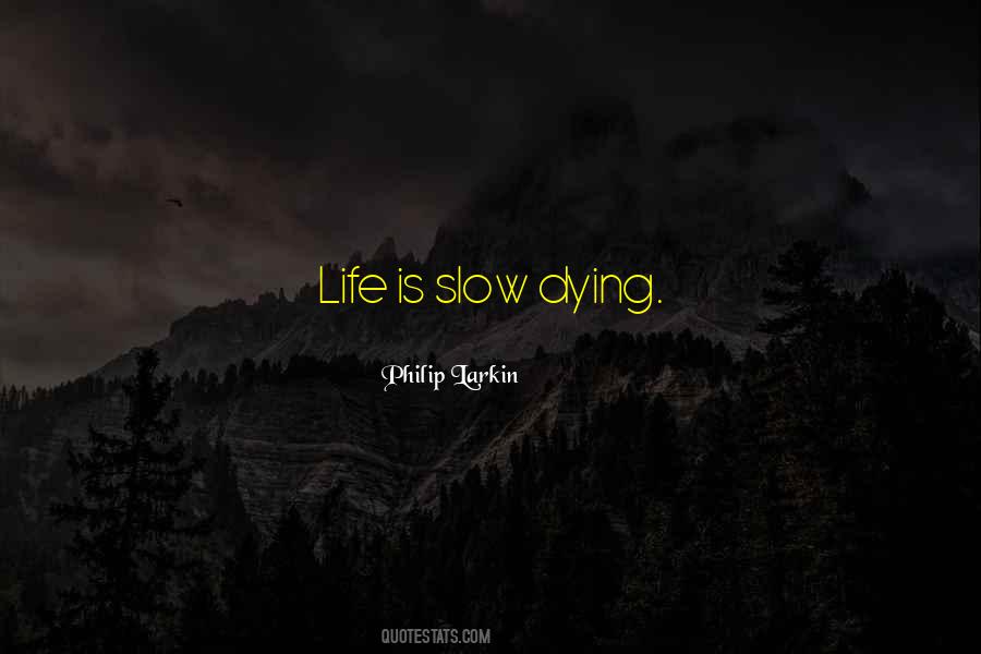 Dying A Slow Death Quotes #1298751