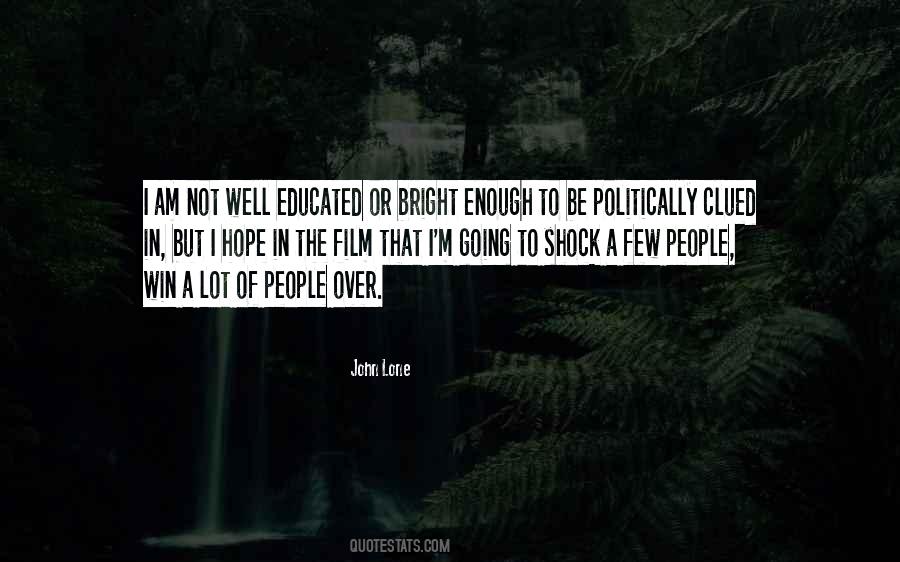 I Am Not Well Educated Quotes #1406679