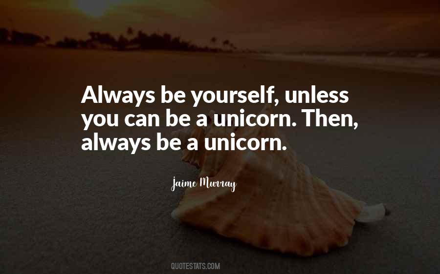 Be A Unicorn Quotes #1008055
