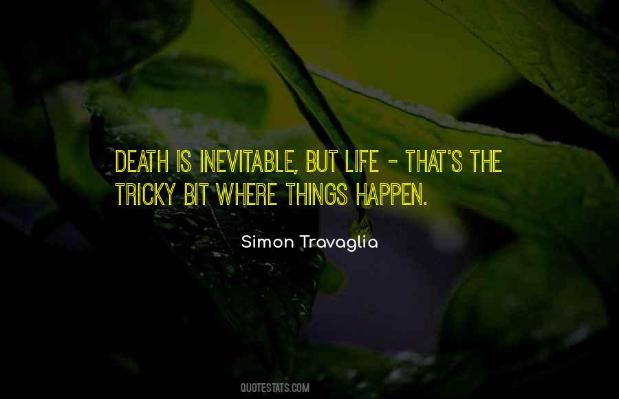Life Is Inevitable Quotes #1726151