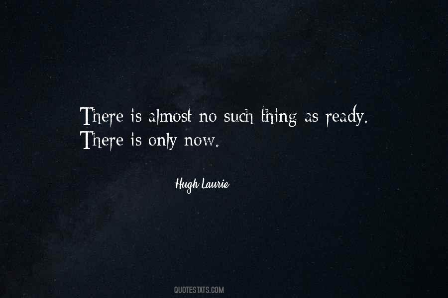 There Is Only Now Quotes #1687016
