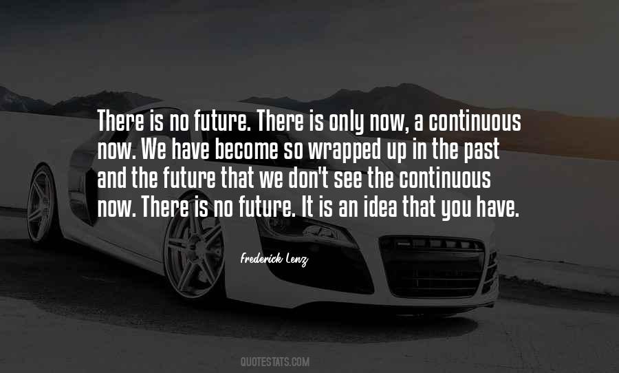 There Is Only Now Quotes #1728942