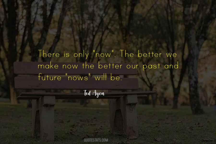 There Is Only Now Quotes #640751