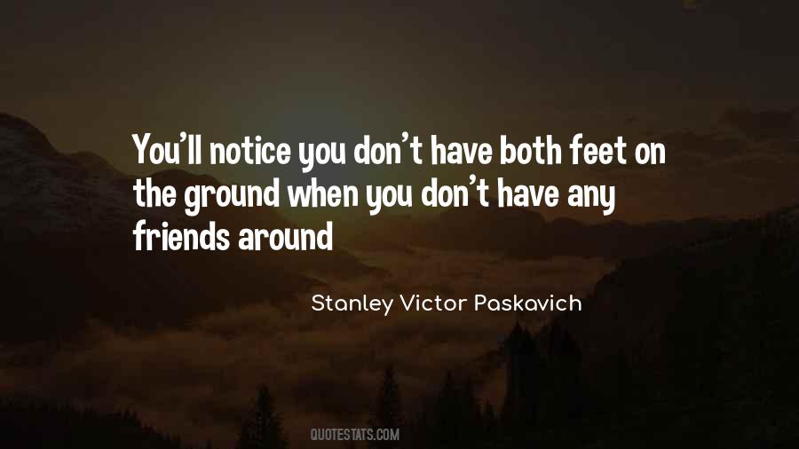 When You Have Friends Quotes #1422881
