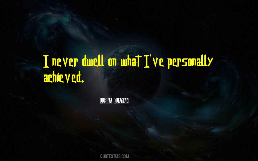 Never Dwell Quotes #339294