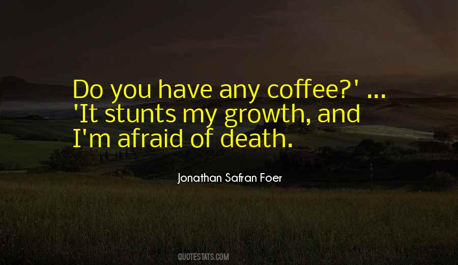 I Am Not Afraid Of Death Quotes #205126