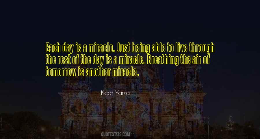 Each Day Is A Miracle Quotes #1046865