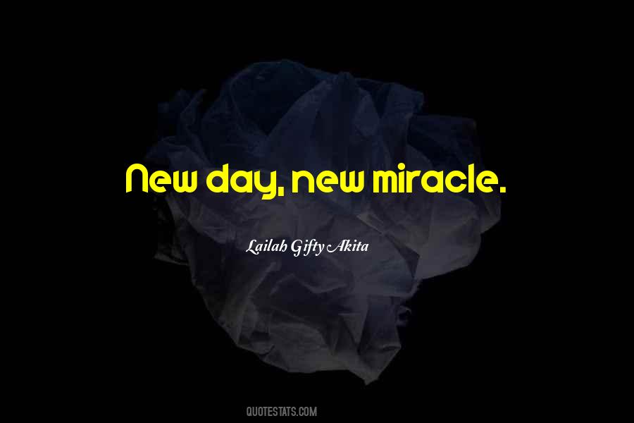 Each Day Is A Miracle Quotes #337531