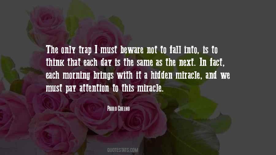 Each Day Is A Miracle Quotes #423874
