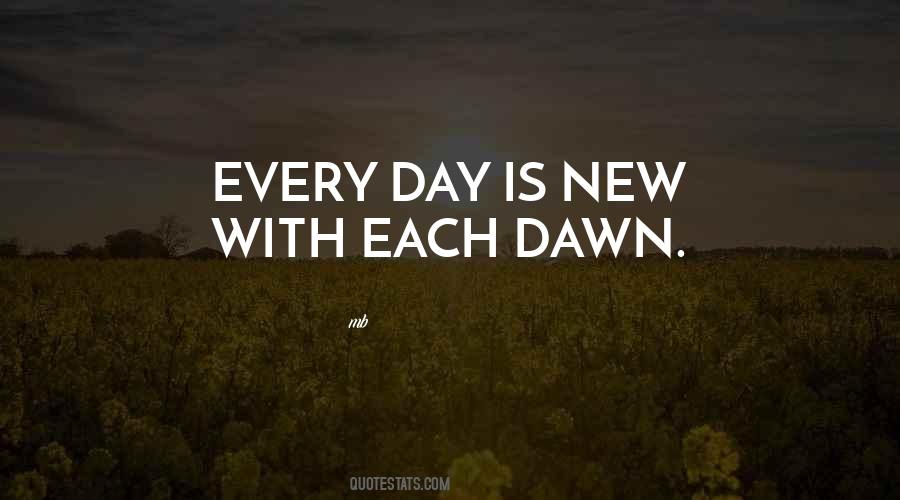 Each Day Is New Quotes #677198