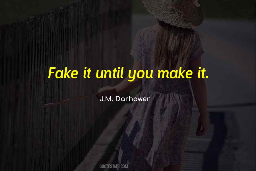 Fake It Until You Make It Quotes #242649