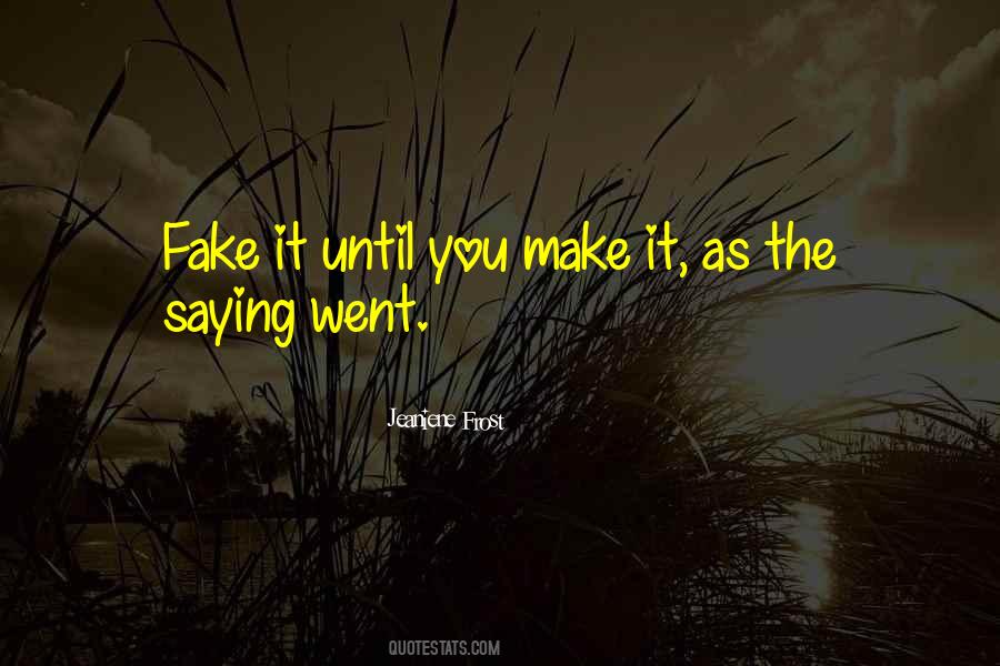 Fake It Until You Make It Quotes #510245