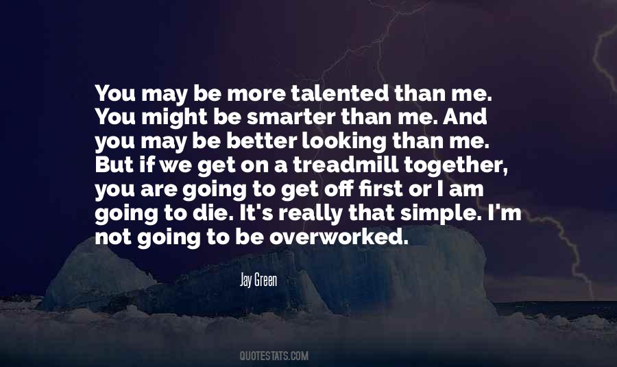 You Are Better Than Me Quotes #1641994