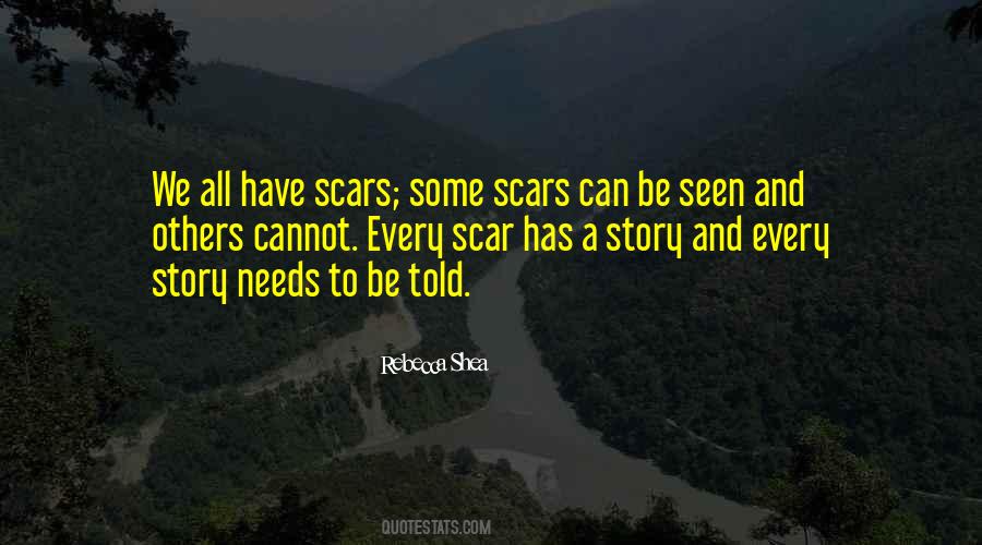 Every Scar Has A Story Quotes #1069126