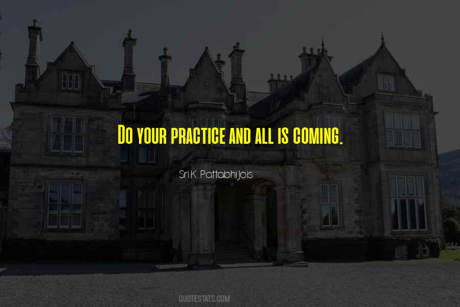 Practice And All Is Coming Quotes #1303088