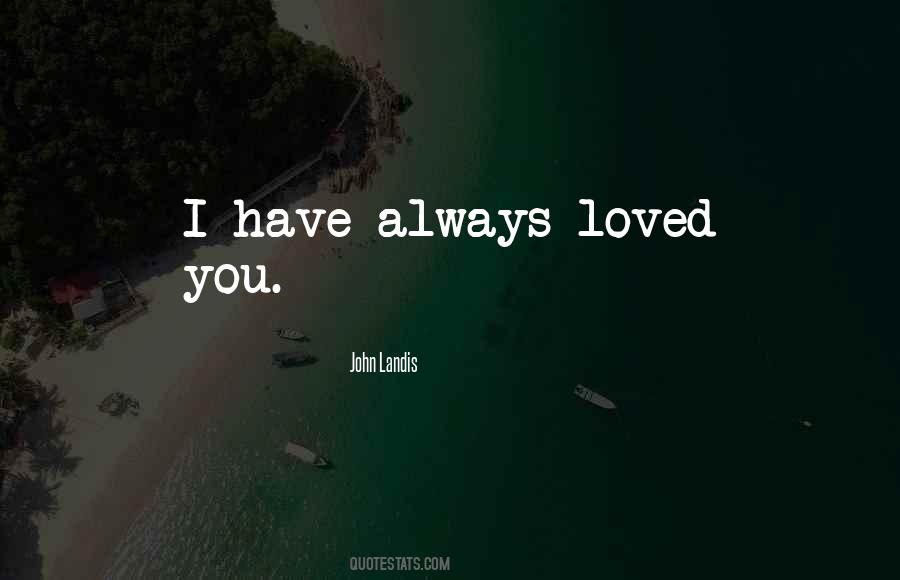 Have Always Loved You Quotes #1091763
