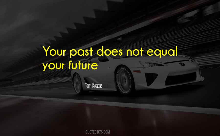 Your Past Does Not Equal Your Future Quotes #1119463